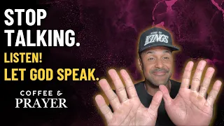 Stop Talking. Listen. Let God Speak.
