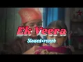 Download Lagu Ek veer ki ardaas veera | lofi_song | एक वीर की अरदास वीरा | (Slowed Reverb) song #veer #lofi #song