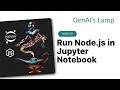 Run Node js in Jupyter Notebook and play with GenAI APIs