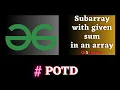GFG POTD Subarray with given sum solution Puneet Kumar IIITD