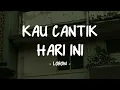 Lobow - Kau Cantik Hari Ini - Lirik Pop Nostalgia