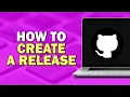 How To Create A Release On GitHub Easiest Way