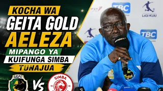 KOCHA WA GEITA GOLD AELEZA MIPANGO YA KUIFUNGA SIMBA/TUNAJUA UBORA WAO/TUTASHINDA