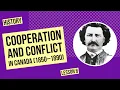Cooperation and Conflict in Canada 1850 1890 History Lesson