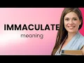 Immaculate what is IMMACULATE meaning