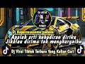 Download Lagu APALAH ARTI KEHADIRAN DIRIKUJIKALAU DIRIMU TAK MENGHARGAIKU || DJ KEPERCAYAANMU PADAKU VIRAL TIKTOK