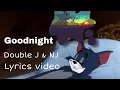 Download Lagu Goodnight - Double J \u0026 NJ      lyrics video