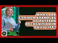 What Are Common Examples of Pattern Recognition in Daily Life - AI and Machine Learning Explained