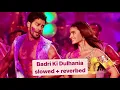 Download Lagu Badri Ki Dulhania - Badrinath Ki Dulhania (slowed + reverbed) | Devi Negi, Monali Thakur,Neha Kakkar