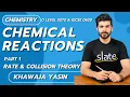 Chemical Reactions Part 1 Rate Collision Theory O Level Chemistry Khawaja Yasin SLATE