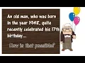 An old man who was born in the year 1948 quite recently celebrated his 17th birt ay