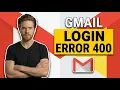 Fix Gmail Login Error 400 Easy Step-By-Step Guide