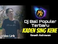 Populer 👍 DJ KADEN SING KENE HIDUPE - Keweh Astrawan _ Video Lirik | Remix Bali Terbaru
