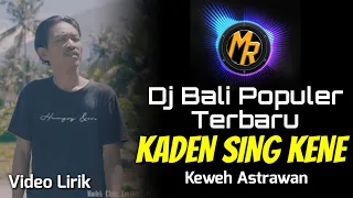 Download Populer 👍 DJ KADEN SING KENE HIDUPE - Keweh Astrawan _ Video Lirik | Remix Bali Terbaru MP3