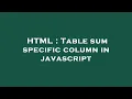 HTML Table sum specific column in javascript