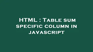 HTML Table sum specific column in javascript