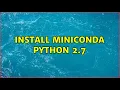 Ubuntu Install miniconda Python 2 7
