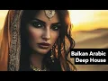 Download Lagu Balkan Arabic Deep House 2025 | Desert Sunset DJ Mix | Oud, Darbuka, Ney, Saz, Deep Bass
