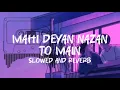 Mahi Deyan Nazan Ton | Tahseen Sakina | Slowed + Reverb | Mesmerizing Vibes