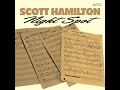 Night Spot (feat. Hans Backenroth, Kristian Leth & Jan Lundgren) - Scott Hamilton
