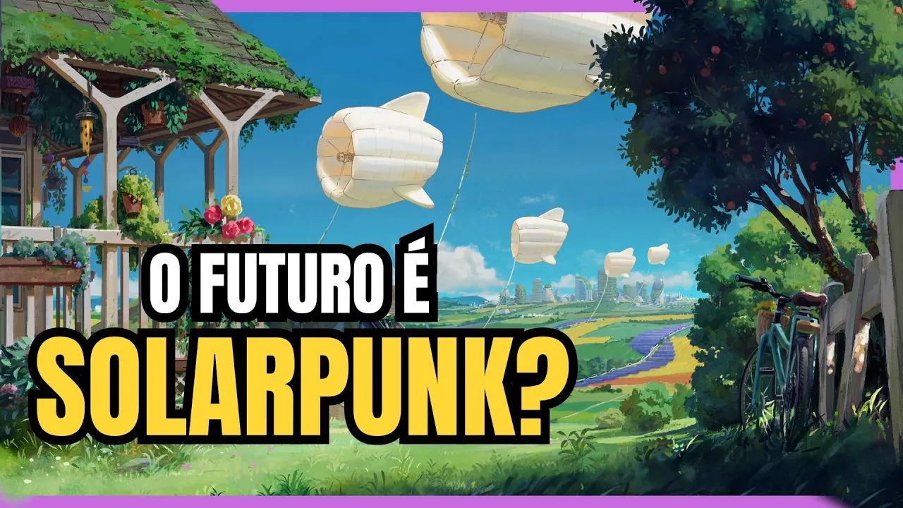 Os Perigos do Futuro Utópico | A Verdade sobre o Solarpunk