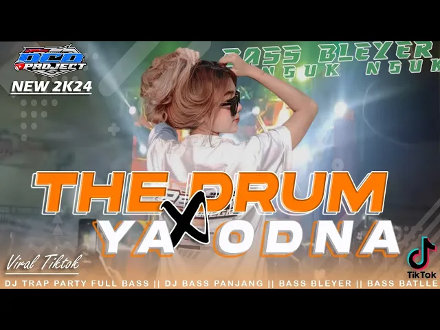 Download MP3 DJ THE DRUM X YA ODNA VIRAL TIKTOK 2K24 ‼️ TRAP PARTY BASS BLAYER NGUK MELODI BATLLE || DCD PROJECT
