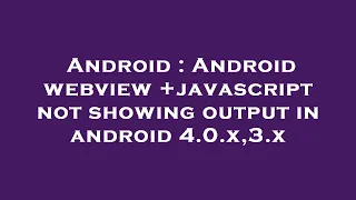 Android Android webview javascript not showing output in android 4 0 x 3 x