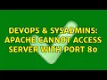 DevOps SysAdmins Apache cannot access server with port 80