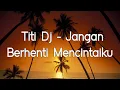Lagu Titi DJ - Jangan Berhenti Mencintaiku Lyrics