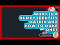 What Is A NumPy Identity Matrix And How To Make One - Python Code School