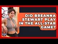 Did Breanna Stewart Play in the All-Star Game Basketball Stats Central News