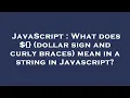 JavaScript What does dollar sign and curly braces mean in a string in Javascript