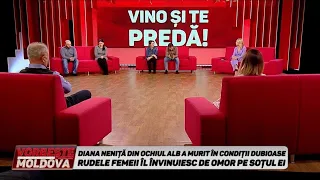VORBEŞTE MOLDOVA: RUDELE FEMEII ÎL ÎNVINUIESC DE OMOR PE SOȚUL EI. VINO ȘI TE PREDĂ!