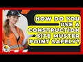 How Do You Use A Construction Site Muster Point Safely - Construction Jobs