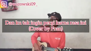 Download Dan ku tak ingin pergi karna rasa ini (cover by Fran) MP3