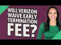 Will Verizon waive early termination fee