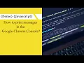 JavaScript Demo How to print messages in the Google Chrome Console
