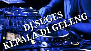 dj suges kepala di geleng geleng fit 