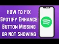 How to Fix Spotify Enhance Button Missing or Not Showing