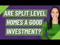 Are split level homes a good investment