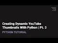 Making Dynamic YouTube Thumbnails in Python Pt 3