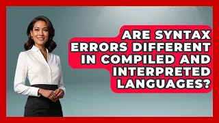 Are Syntax Errors Different in Compiled and Interpreted Languages - Learn To Troubleshoot
