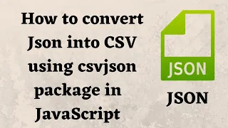 How to convert JSON to CSV using JavaScript convert json to csv