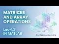 Lec-1 2 MATRICES AND ARRAY OPERATIONS IN MATLAB