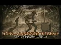 THE OLD MAN DOWN THE ROAD but it’s a Heavy Southern Rock Anthem