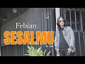 Lagu FEBIAN  - SESALMU