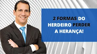 2 formas do herdeiro perder a herança!