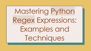 Mastering Python Regex Expressions Examples and Techniques