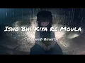 Download Lagu Ishq Bhi Kiya Re Maula Jism 2 (Slowed+Reverb)