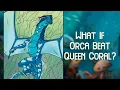 What If Orca Beat Queen Coral